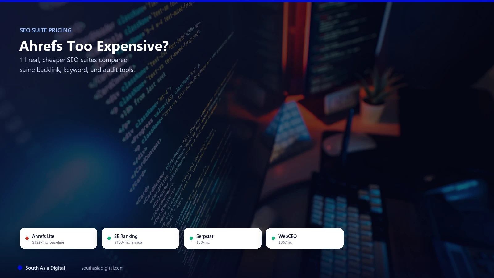 Ahrefs Too Expensive dark hero graphic over a real moody workspace photo, listing SE Ranking, Serpstat, and WebCEO prices next to Ahrefs Lite