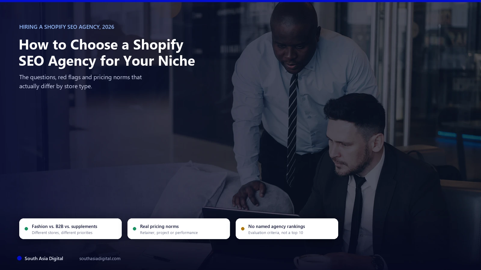 Hybrid hero image over a real photo of two businessmen reviewing something together on a laptop, headline How to Choose a Shopify SEO Agency for Your Niche, with chips reading fashion vs B2B vs supplements, real pricing norms, and no named agency rankings